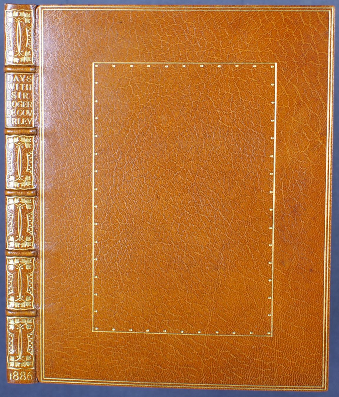 J. Addison & R. Steel: Days with Sir Roger de Coverley. Printed in London, 1886. From the Doves' bindery, 1897. Brown, gilded leather binding by Cobden-Sanderson.